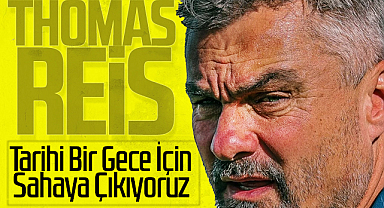 Thomas Reis: Tarihi Bir Gece İçin Sahaya Çıkıyoruz