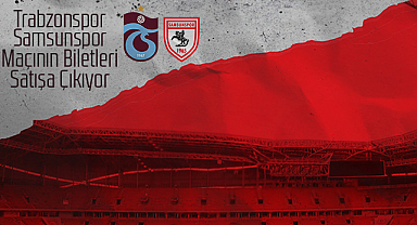 Trabzonspor – Samsunspor Maçının Biletleri Satışa Çıkıyor