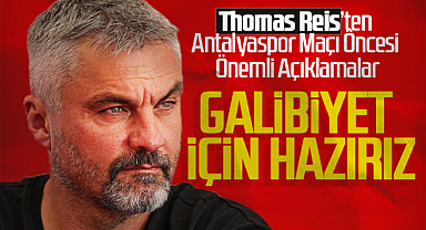 Antalyaspor Maçı Öncesi Thomas Reis: Galibiyet İçin Hazırız