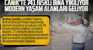 Canik'te 741 Riskli Bina Yıkılıyor, Modern Yaşam Alanları Geliyor