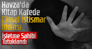 Havza'da Kitap Kafede Cinsel İstismar İddiası: İşletme Sahibi Tutuklandı