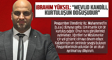 İbrahim Yüksel: Mevlid Kandili, Kurtuluşun Doğuşudur