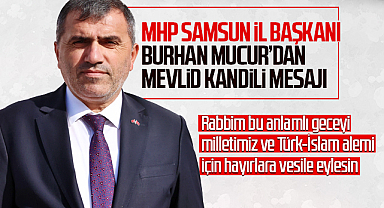 MHP Samsun İl Başkanı Burhan Mucur'dan Mevlid Kandili Mesajı