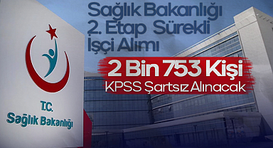 Sağlık Bakanlığı 2. Etap Sürekli İşçi Alımı: 2 Bin 753 Kişi KPSS Şartsız Alınacak