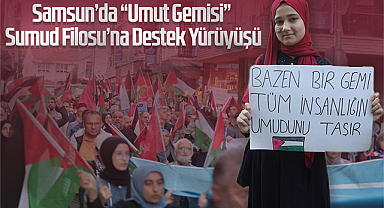 Samsun’da “Umut Gemisi” Sumud Filosu’na Destek Yürüyüşü