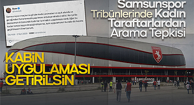 Samsunspor Tribünlerinde Kadın Taraftarlardan Arama Tepkisi: Kabin Uygulaması Getirilsin