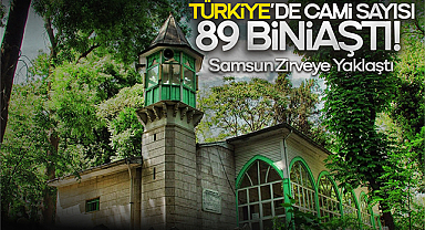 Türkiye’de Cami Sayısı 89 Bini Aştı! Samsun Zirveye Yaklaştı