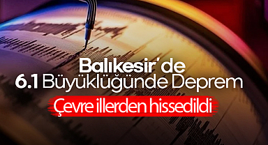 Balıkesir Sındırgı’da 6.1 Büyüklüğünde Deprem Panik Yarattı