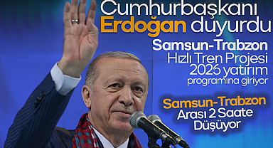 Cumhurbaşkanı Erdoğan: Samsun-Trabzon arası ulaşım 2 saate düşecek