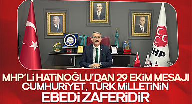 MHP'li Hatinoğlu'dan 29 Ekim Mesajı: Cumhuriyet, Türk Milletinin Ebedi Zaferidir