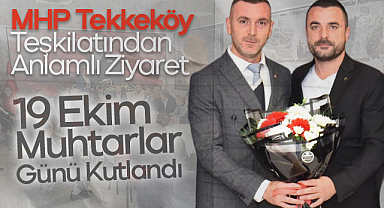 MHP Tekkeköy Teşkilatından Anlamlı Ziyaret: 19 Ekim Muhtarlar Günü Kutlandı