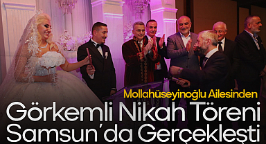 Mollahüseyinoğlu Ailesinden Görkemli Nikah Töreni Samsun’da Gerçekleşti
