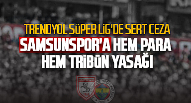 PFDK, Samsunspor’a para cezası ve tribün kapatma yaptırımı uyguladı