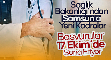Sağlık Bakanlığı’ndan Samsun’a Yeni Kadrolar: Kura 20 Ekim’de