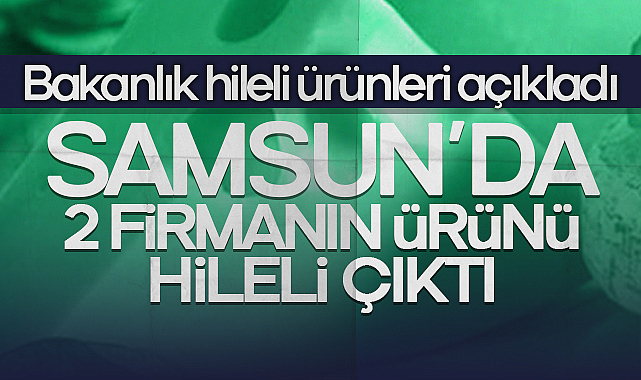 Samsun'da Taklit ve Tağşiş Alarmı: İki Süt Ürünü Firması Listede