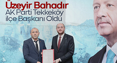 Üzeyir Bahadır, AK Parti Tekkeköy İlçe Başkanı Oldu