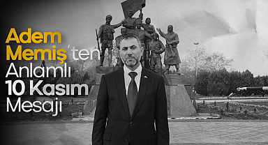 Adem Memiş’ten Anlamlı 10 Kasım Mesajı:
