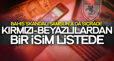 Bahis Skandalı Samsun'a da Sıçradı! Kırmızı-Beyazlılardan Bir İsim Listede