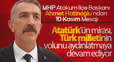 MHP Atakum İlçe Başkanı Ahmet Hatinoğlu’ndan 10 Kasım Mesajı