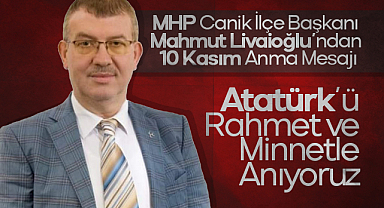 MHP Canik İlçe Başkanı Mahmut Livaioğlu'ndan 10 Kasım Anma Mesajı