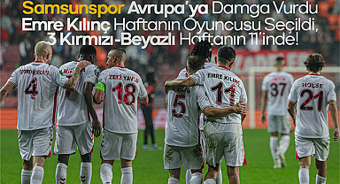 Samsunspor Avrupa’ya Damga Vurdu: Emre Kılınç Haftanın Oyuncusu Seçildi, 3 Kırmızı-Beyazlı Haftanın 11’inde!