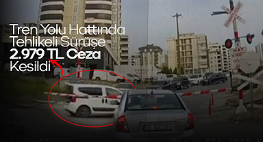 Tren Yolu Hattında Tehlikeli Sürüşe 2.979 TL Ceza Kesildi