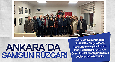 Ankara’da Samsun Rüzgarı: BAFDER 6. Olağan Genel Kurulu’nda Bayrak Değişimi