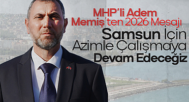MHP’li Adem Memiş’ten 2026 Mesajı: Samsun İçin Azimle Çalışmaya Devam Edeceğiz