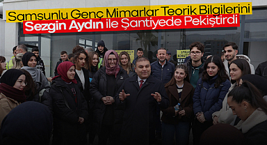 Samsunlu Genç Mimarlar Teorik Bilgilerini Sezgin Aydın ile Şantiyede Pekiştirdi