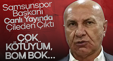 Samsunspor Başkanı Canlı Yayında Çileden Çıktı: Çok kötüyüm, bom bok…