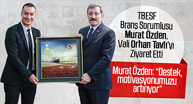 TBESF Branş Sorumlusu Murat Özden, Vali Orhan Tavlı’yı Ziyaret Etti