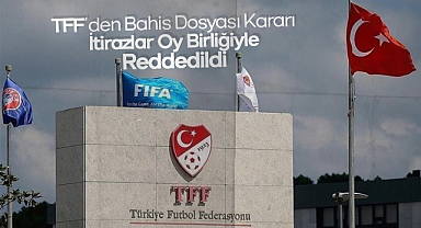 TFF’den Bahis Dosyası Kararı: İtirazlar Oy Birliğiyle Reddedildi
