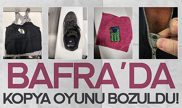 Bafra’da Kopya Oyunu Bozuldu!