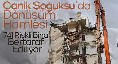Canik Soğuksu'da Dönüşüm Hamlesi: 741 Riskli Bina Bertaraf Ediliyor