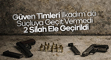 Güven Timleri İlkadım'da Suçluya Geçit Vermedi: 2 Silah Ele Geçirildi