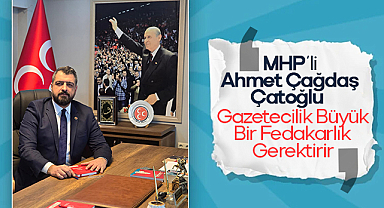 MHP'li Ahmet Çağdaş Çatoğlu: Gazeteciler Halkın Aynası ve Toplumun Vicdanıdır