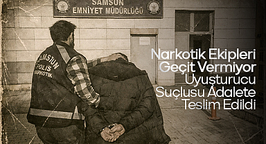 Narkotik Ekipleri Geçit Vermiyor: Uyuşturucu Suçlusu Adalete Teslim Edildi
