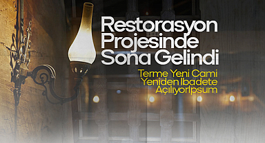 Restorasyon Projesinde Sona Gelindi: Terme Yeni Cami Yeniden İbadete Açılıyor