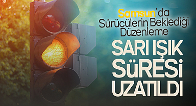 Samsun’da Sürücülerin Beklediği Düzenleme: Sarı Işık Süresi Uzatıldı