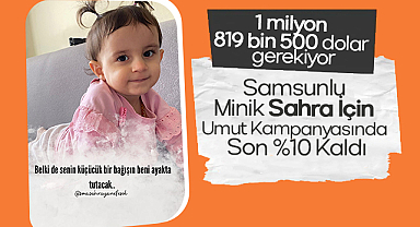 Samsunlu Minik Sahra İçin Umut Kampanyasında Son %10 Kaldı