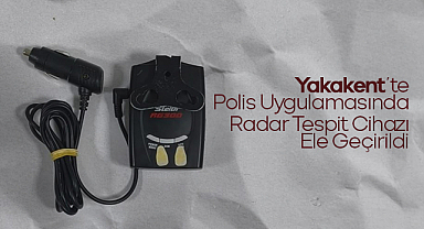 Yakakent’te Polis Uygulamasında Radar Tespit Cihazı Ele Geçirildi