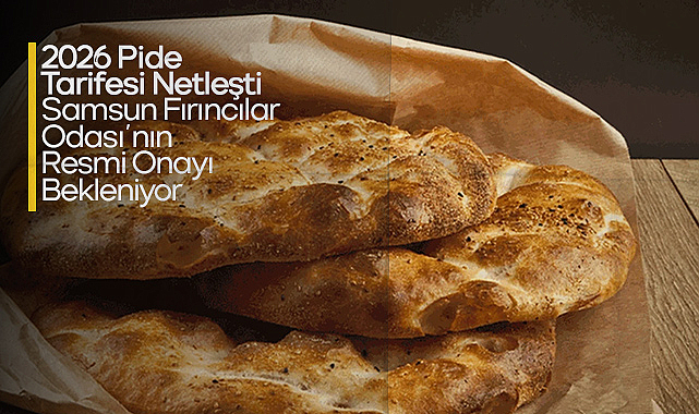 2026 Pide Tarifesi Netleşti: Samsun Fırıncılar Odası’nın Resmi Onayı Bekleniyor