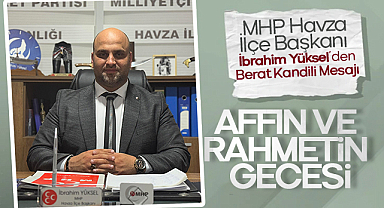 MHP Havza İlçe Başkanı İbrahim Yüksel’den Berat Kandili Mesajı