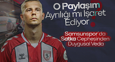 O Paylaşım Ayrılığı mı İşaret Ediyor? Samsunspor’da Satka Cephesinden Duygusal Veda