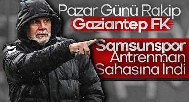 Pazar Günü Rakip Gaziantep FK: Samsunspor Antrenman Sahasına İndi