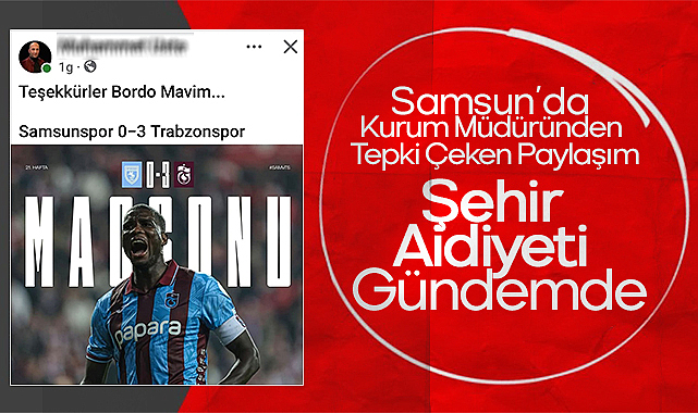 Samsun'da Kurum Müdüründen Tepki Çeken Paylaşım: Şehir Aidiyeti Gündemde