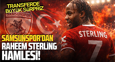 Samsunspor’dan Raheem Sterling Hamlesi! Transferde Büyük Sürpriz