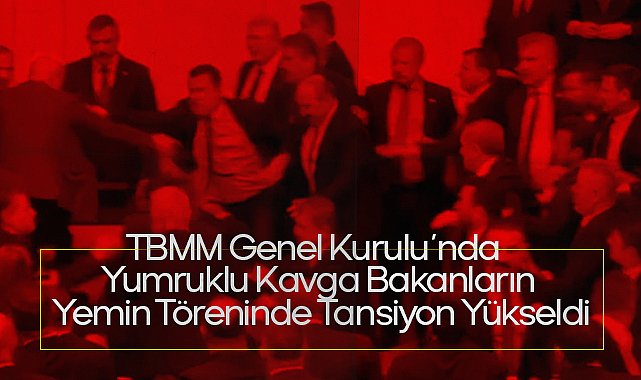 TBMM Genel Kurulu'nda Yumruklu Kavga: Bakanların Yemin Töreninde Tansiyon Yükseldi