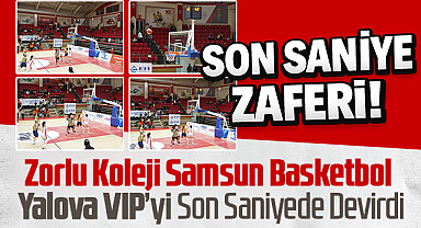 Zorlu Koleji Samsun Basketbol Yalova VIP’yi Son Saniyede Devirdi
