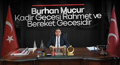 Burhan Mucur: Kadir Gecesi Rahmet ve Bereket Gecesidir